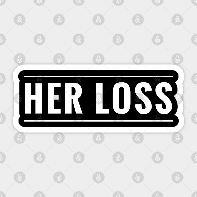 SYBD - Funny Her Loss Get Over Your Ex Boy Friend T-Shirt Sticker by tnts